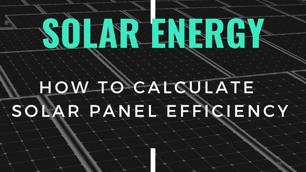 How to Calculate Solar Panel Efficiency – Solarika.co.uk